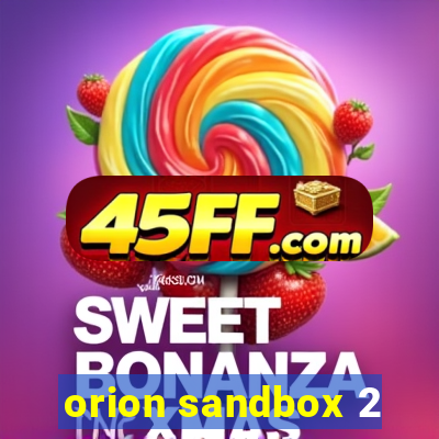 orion sandbox 2